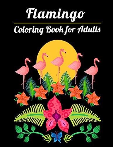 Flamingo Coloring Book For Adults: Best Adult Coloring Book With Fun, Easy,Flower Pattern And Relaxing Coloring Pages - 9781677143870