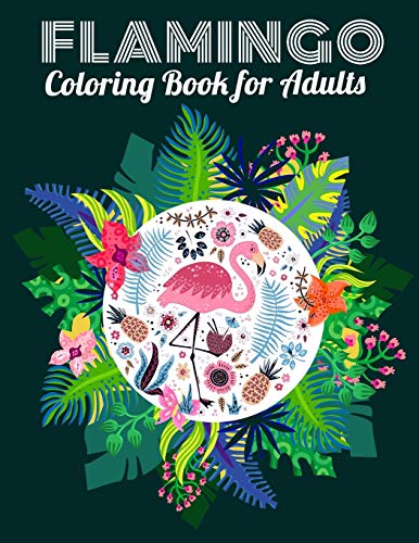 Flamingo Coloring Book For Adults: Best Adult Coloring Book With Fun, Easy,Flower Pattern And Relaxing Coloring Pages - 9781677143955
