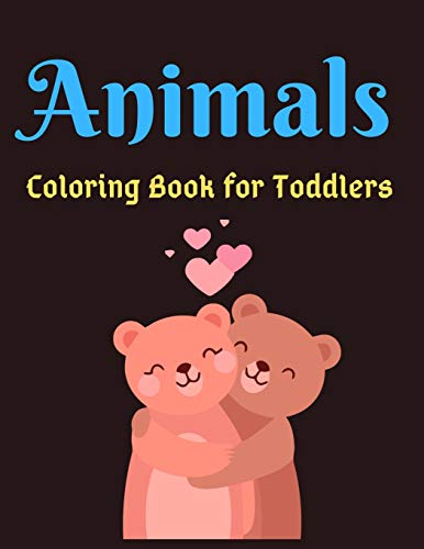 Animals Coloring Book For Toddlers: Beautiful Animals Coloring Books For Kids Aged 6+
