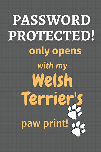Password Protected! Only Opens With My Welsh Terrier's Paw Print!: For Welsh Terrier Dog Fans