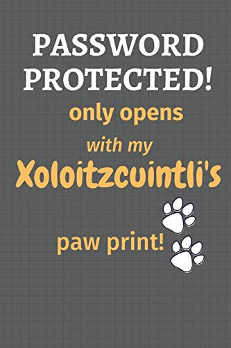 Password Protected! Only Opens With My Xoloitzcuintli'S Paw Print!: Fur Xoloitzcuintli Dog Fans - 9781677460939