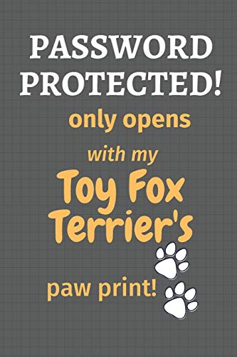 Password Protected! Only Opens With My Toy Fox Terrier'S Paw Print!: For Toy Fox Terrier Dog Fans
