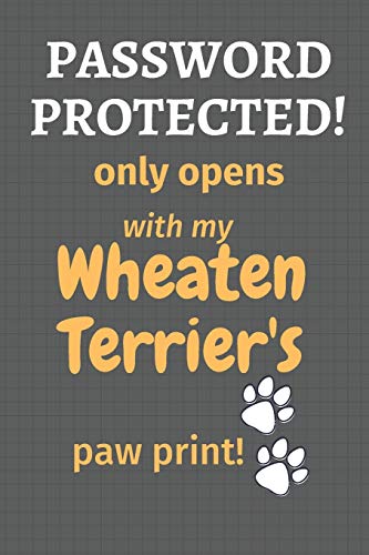 Password Protected! Only Opens With My Wheaten Terrier's Paw Print!: For Wheaten Terrier Dog Fans
