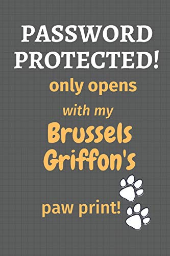 Password Protected! Only Opens With My Brussels Griffon's Paw Print!: For Brussels Griffon Dog Fans