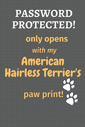 Password Protected! Only Opens With My American Hairless Terrier's Paw Print!: For American Hairless Terrier Dog Fans