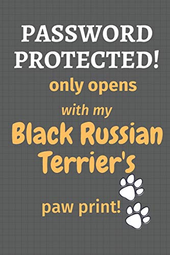Password Protected! Only Opens With My Black Russian Terrier's Paw Print!: For Black Russian Terrier Dog Fans