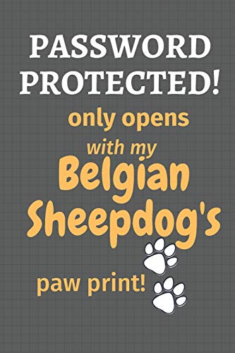 Password Protected! Only Opens With My Belgian Sheepdog's Paw Print!: For Belgian Sheepdog Fans