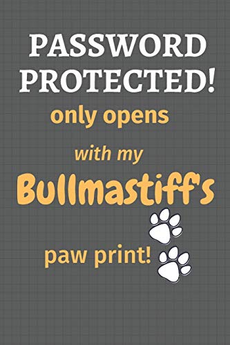 Password Protected! Only Opens With My Bullmastiff's Paw Print!: For Bullmastiff Dog Fans