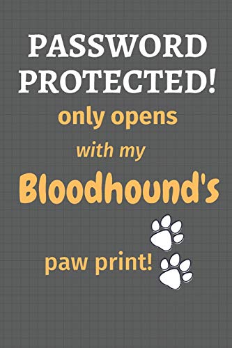Password Protected! Only Opens With My Bloodhound's Paw Print!: For Bloodhound Dog Fans