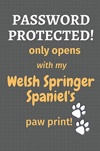Password Protected! Only Opens With My Welsh Springer Spaniel's Paw Print!: For Welsh Springer Spaniel Dog Fans