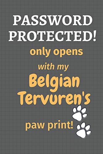 Password Protected! Only Opens With My Belgian Tervuren'S Paw Print!: For Belgian Tervuren Dog Fans