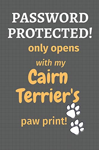 Password Protected! Only Opens With My Cairn Terrier'S Paw Print!: For Cairn Terrier Dog Fans