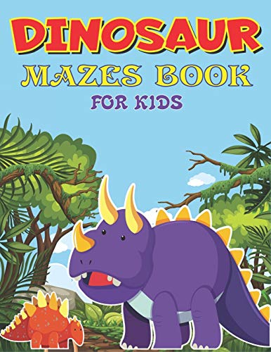 Dinosaur Mazes Book For Kids: Dinosaur Mazes Activity Book For Kids Ages, Parents With Enjoy & Fun, Relaxing, Inspiration And Challenge Your Kids... Fantastic Gifts For Kids