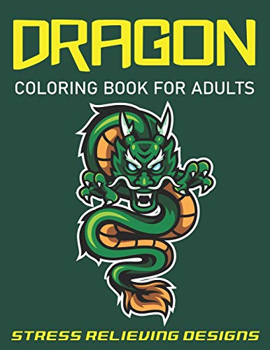 Dragon Coloring Book For Adults Stress Relieving Designs: Fantastic Dragon Adults Coloring Book Stress Relieving Designs: Excellent Coloring Book For ... To Coloring, Unique Gift For Dragon Lovers