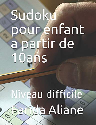 Sudoku Pour Enfant A Partir De 10Ans: Niveau Difficile (French Edition)