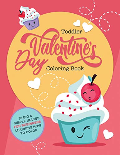 Toddler Valentine'S Day Coloring Book: 30 Big & Simple Images For Beginners Learning How To Color, Ages 2-4, 8.5 X 11 Inches (21.59 X 27.94)