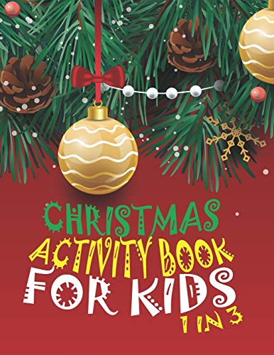 Christmas Activity Book For Kids 1 In 3: A Fun Kid Workbook Game For Learning, Coloring, Dot To Dot, Mazes, Word Search And Crossword - 9781677337279
