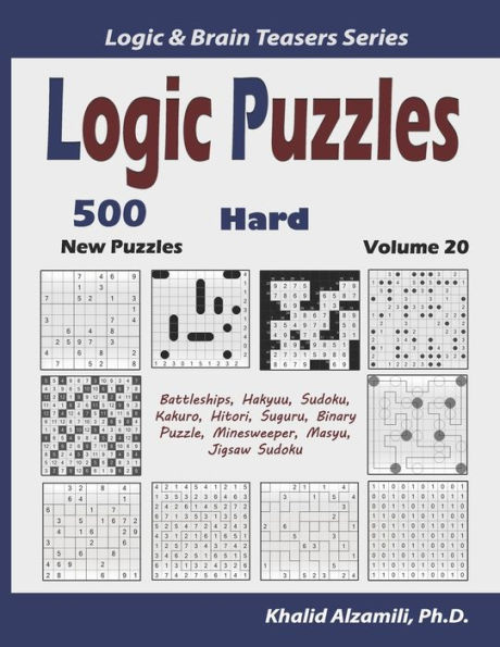 Logic Puzzles : 500 New Hard Puzzles (Battleships, Hakyuu, Sudoku, Kakuro, Hitori, Suguru, Binary Puzzle, Minesweeper, Masyu, Jigsaw Sudoku)