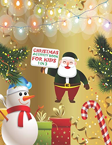 Christmas Activity Book For Kids 1 In 3: A Fun Kid Workbook Game For Learning, Coloring, Dot To Dot, Mazes, Word Search And Crossword - 9781677349241