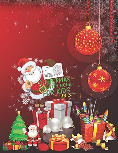 Christmas Activity Book For Kids 1 In 3: A Fun Kid Workbook Game For Learning, Coloring, Dot To Dot, Mazes, Word Search And Crossword - 9781677365999
