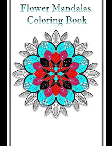Flower Mandalas Coloring Book: 8.5 X 11 Coloring Book Beginner-Friendly & Relaxing Floral Art Activities For Boys,Girls,Flower Lovers (Stress Relieving)