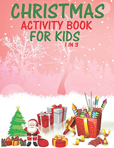 Christmas Activity Book For Kids 1 In 3: A Fun Kid Workbook Game For Learning, Coloring, Dot To Dot, Mazes, Word Search and Crossword - 9781677370962