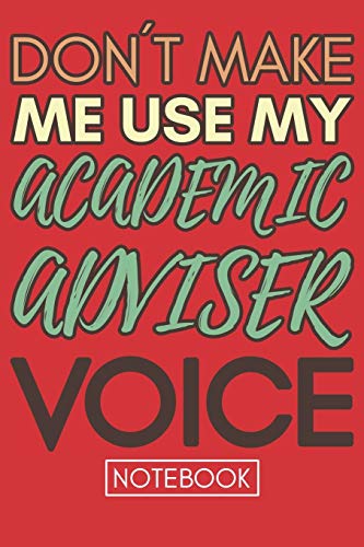 Don'T Make Me Use My Academic Adviser Voice: Funny Retro Academic Advisor Notebookgag Gift For College Or High School Advisors