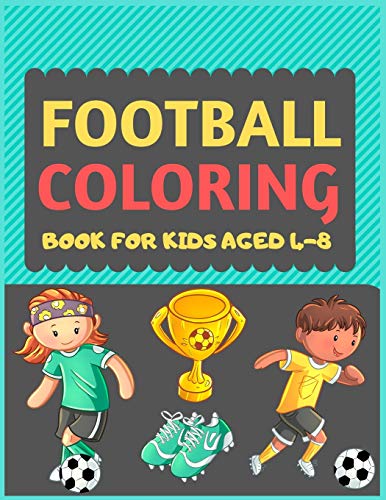 Football Coloring Book For Kids Aged 4-8: A Football colouring activity book for kids. Great Soccer Football activity gift for little children. Fun ... Funny football colouring book for toddlers