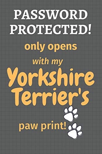 Password Protected! Only Opens With My Yorkshire Terrier'S Paw Print!: For Yorkshire Terrier Dog Fans