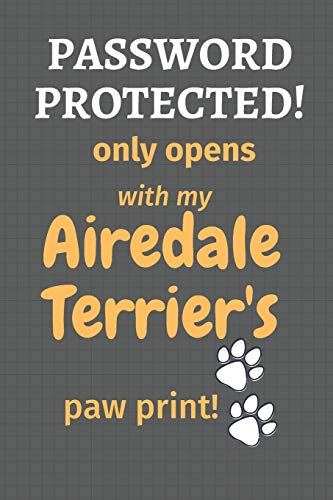 Password Protected! only opens with my Airedale Terrier's paw print!: For Airedale Terrier Dog Fans