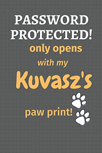 Password Protected! Only Opens With My Kuvasz'S Paw Print!: For Kuvasz Dog Fans