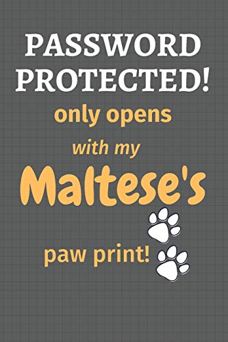 Password Protected! Only Opens With My Maltese'S Paw Print!: For Maltese Dog Fans