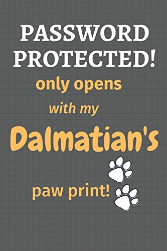 Password Protected! Only Opens With My Dalmatian's Paw Print!: For Dalmatian Dog Fans