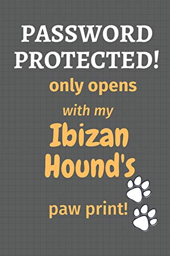 Password Protected! Only Opens With My Ibizan Hound'S Paw Print!: For Ibizan Hound Dog Fans