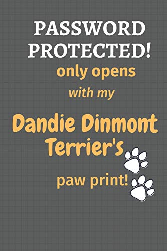 Password Protected! Only Opens With My Dandie Dinmont Terrier's Paw Print!: For Dandie Dinmont Terrier Dog Fans