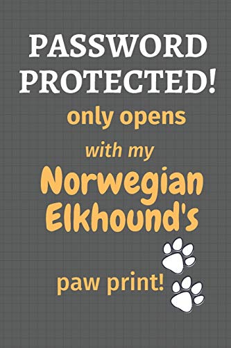 Password Protected! Only Opens With My Norwegian Elkhound's Paw Print!: For Norwegian Elkhound Dog Fans