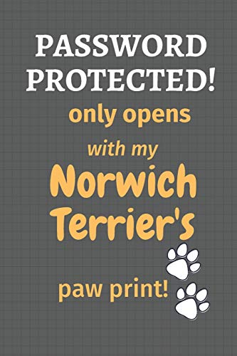 Password Protected! Only Opens With My Norwich Terrier's Paw Print!: For Norwich Terrier Dog Fans