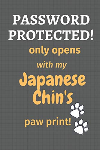 Password Protected! Only Opens With My Japanese Chin's Paw Print!: For Japanese Chin Dog Fans