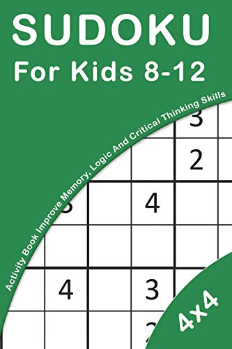 Sudoku For Kids 8-12: 4X4 Activity Book For Kids Improve Memory, Logic And Critical Thinking Skills (Sudoku Books For Kids)