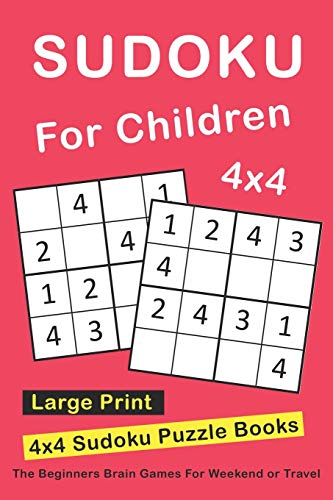 Sudoku For Children: 4X4 Sudoku Puzzle Books For Kids, Boys, Girls Large Print - The Beginners Brain Games For Weekend Or Travel (Sudoku Books For Kids)