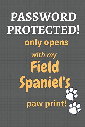 Password Protected! Only Opens With My Field Spaniel'S Paw Print!: For Field Spaniel Dog Fans