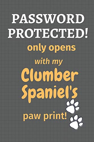 Password Protected! Only Opens With My Clumber Spaniel's Paw Print!: For Clumber Spaniel Dog Fans
