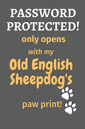 Password Protected! Only Opens With My Old English Sheepdog'S Paw Print!: For Old English Sheepdog Fans