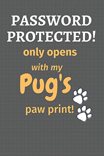 Password Protected! Only Opens With My Pug'S Paw Print!: For Pug Dog Fans