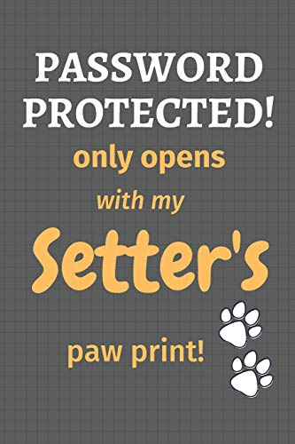 Password Protected! Only Opens With My Setter'S Paw Print!: For Setter Dog Fans