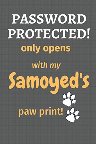 Password Protected! Only Opens With My Samoyed's Paw Print!: For Samoyed Dog Fans