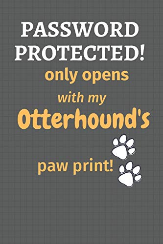 Password Protected! Only Opens With My Otterhound'S Paw Print!: For Otterhound Dog Fans