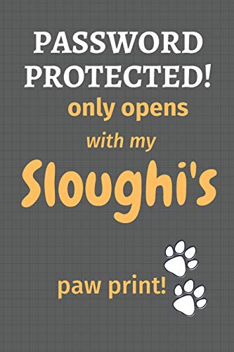 Password Protected! Only Opens With My Sloughi's Paw Print!: For Sloughi Dog Fans