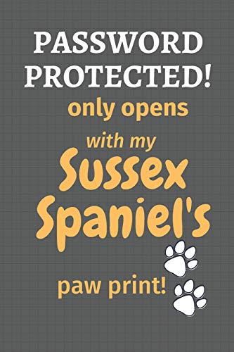 Password Protected! Only Opens With My Sussex Spaniel's Paw Print!: For Sussex Spaniel Dog Fans
