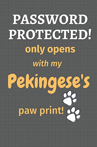 Password Protected! Only Opens With My Pekingese's Paw Print!: For Pekingese Dog Fans